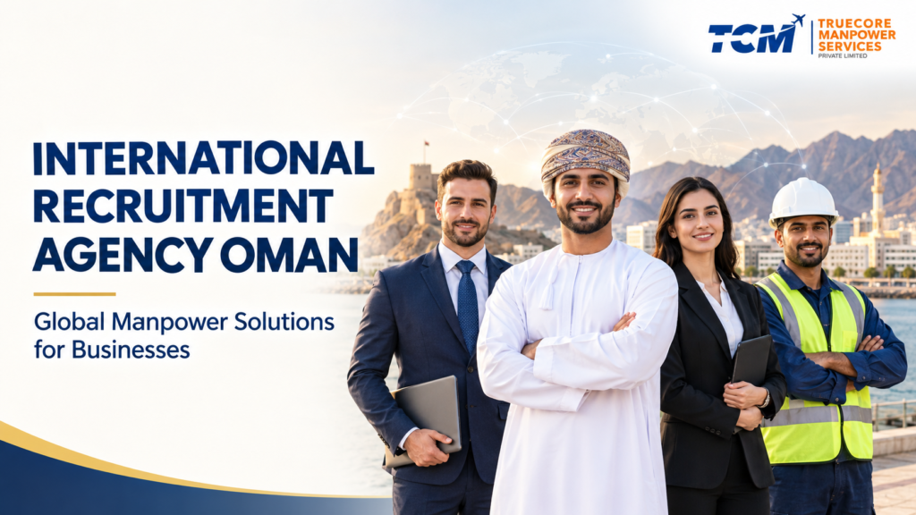 International recruitment agency in Oman providing global manpower solutions, featuring Truecore Manpower Services Private Limited.
